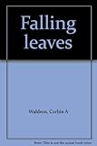 Front cover for the book Falling Leaves by Corbin A. Waldron