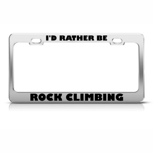 I'D RATHER BE ROCK CLIMBING License Plate Frame Stainless Metal Tag Holder