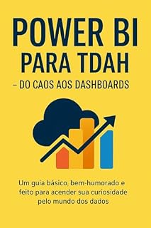 Livro Power Bi Para TDAH: Do CAOS aos DASHBOARDS (De TDAH para TDAH)