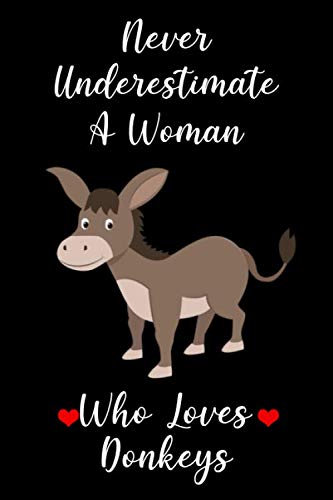 Never Underestimate A Woman Who Loves Donkeys: Blank Lined Notebook, Donkey Notebook, Donkey Gifts Notebook, Donkey Themed Gifts, "6x9" inches, 120 Pages.