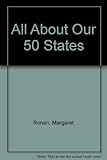 Front cover for the book All About Our 50 States by Margaret Ronan