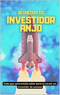 Livro Segredos do investidor anjo: Tudo que você precisa saber para se tornar um investidor de sucesso