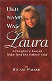 Her Name Was Laura : A Daughter's Journal Helps Heal Her Father's Grief, Walker, Stuart, 1886513627