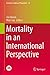 Mortality in an International Perspective (European Studies of Population, 18)