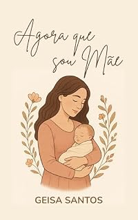 Livro Agora Que Sou Mãe: Gravidez surpresa, perrengues e felicidade