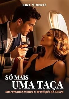 Livro Só mais uma taça - Um romance erótico a 40mil pés de altura: Conto Erótico
