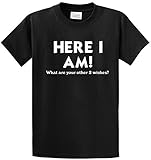 Joe's USA - Funny T-Shirts - Here I Am What Are Your Other Two Wishes: Sizes S-6XL