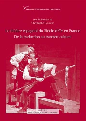 Le  théâtre espagnol du Siècle d'or en France, XVIIe-XXe sècle