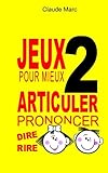 Jeux pour mieux articuler (Prononcer dire rire) - Livre 2: Apprendre à bien prononcer en jouant. Po by Claude Marc
