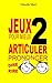 Jeux pour mieux articuler (Prononcer dire rire) - Livre 2: Apprendre à bien prononcer en jouant. Po by Claude Marc