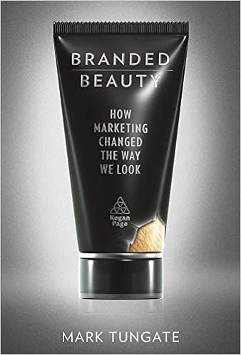 Branded Beauty: How Marketing Changed the Way We Look, by Mark Tungate Branded Beauty: How Marketing Changed the Way We Look, by Mark Tungate