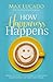 How Happiness Happens: Finding Lasting Joy in a World of Comparison, Disappointment, and Unmet Expectations by Max Lucado