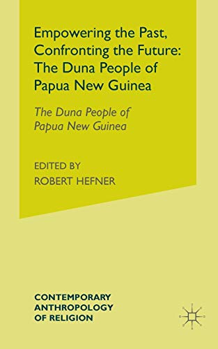 Empowering the Past, Confronting the Future: The Duna People of Papua New Guine…