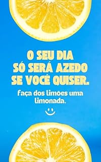 Livro O Seu Dia Só Será Azedo Se Você Quiser: Como Transformar Qualquer Desafio em Oportunidade com Mentalidade Positiva