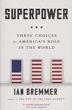 Superpower: Three Choices for America's Role in the World