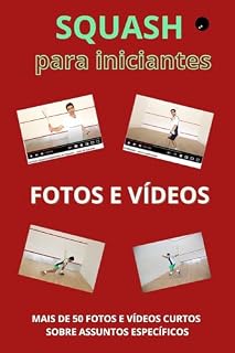 Livro SQUASH PARA INICIANTES - Fotos e Vídeos: Mais de 50 fotos e vídeos curtos sobre assuntos específicos do squash