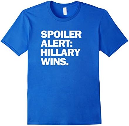 Men's Spoiler Alert Hillary Wins Funny T-Shirt Large Royal Blue