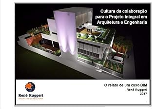 Livro Cultura da Colaboração para o Projeto Integral em Arquitetura e Engenharia: o relato de um caso BIM