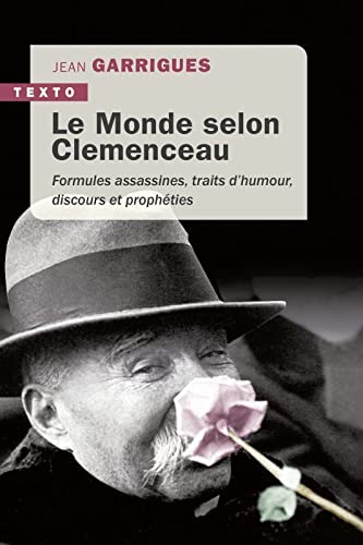 Amazon Fr Le Monde Selon Clemenceau Formules Assassines Traits D Humour Discours Et Propheties Garrigues Jean Livres