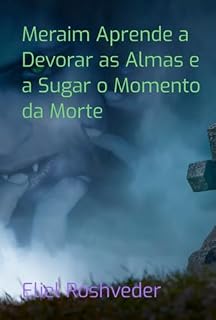 Livro Meraim Aprende A Devorar As Almas E A Sugar O Momento Da Morte