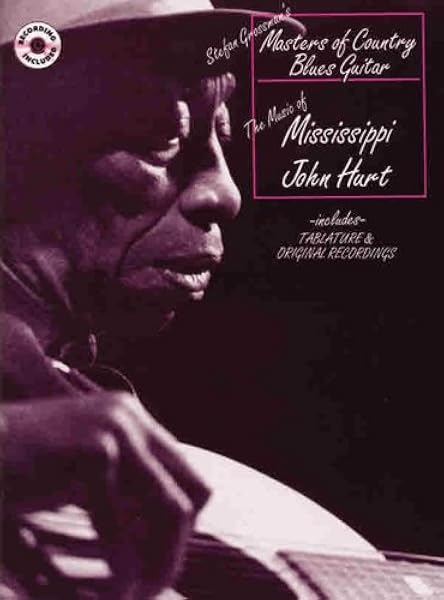 Amazon Com Masters Of Country Blues Guitar Mississippi John Hurt Book 2 Cds 9780769209531 Hurt Mississippi John Grossman Stefan Books