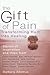The Gift of Pain: Transforming Hurt into Healing by