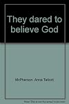 They dared to believe God
