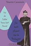 Image de Vie de l'abbé Yann-Vari Perrot : J'ai tant pleuré sur la Bretagne