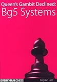 Queen's Gambit Declined: Bg5 Systems by Bogdan Lalic