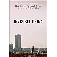 Invisible China: How the Urban-Rural Divide Threatens China’s Rise