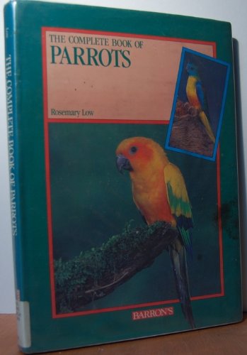 The Complete Book of Parrots by Rosemary Low
