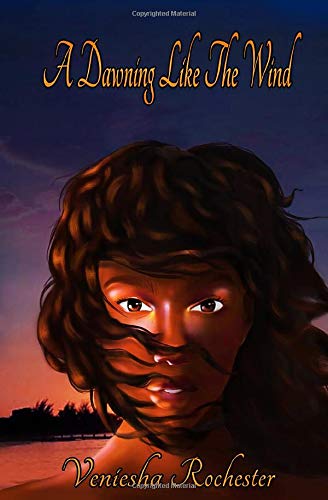 Amazon Com A Dawning Like The Wind Rochester Veniesha Books