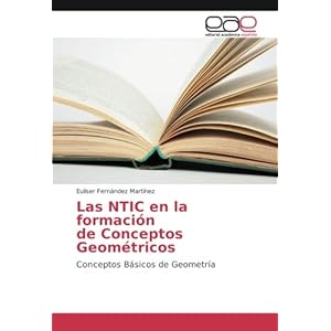 Las NTIC en la formación de Conceptos Geométricos: Conceptos Básicos de Geometría (Spanish Edition)