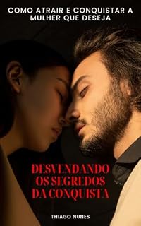 Livro Desvendando Os Segredos Da Conquista: Como Atrair E Conquistar A Mulher Que Deseja