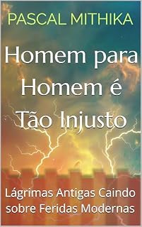Livro Homem para Homem é Tão Injusto: Lágrimas Antigas Caindo sobre Feridas Modernas