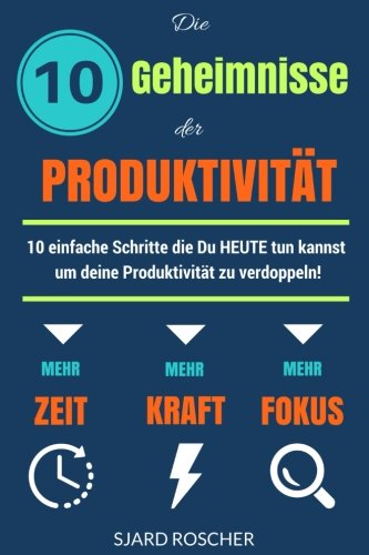 Download Die 10 Geheimnisse der Produktivität: 10 einfache Schritte, die HEUTE tun kannst um deine Produktivität zu verdoppeln! (German Edition) Download Die 10 Geheimnisse der Produktivität: 10 einfache Schritte, die HEUTE tun kannst um deine Produktivität zu verdoppeln! (German Edition)