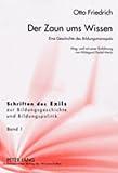 Der Zaun ums Wissen : Eine Geschichte des Bildungsmonopols Herausgegeben und mit einer Einfuhrung von Hildegard Feidel-Mertz, Friedrich, Otto, 3631385161