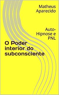 Livro O Poder interior do subconsciente: Auto-Hipnose e PNL (Do interior para o exterior Livro 1)