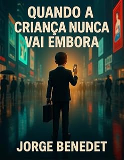 Livro Quando a Criança Nunca Vai Embora: O reencontro com a parte de você que nunca foi acolhida