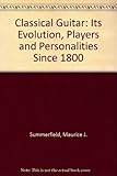 Classical Guitar Its Evolution Players and Personalities Since 1800 by