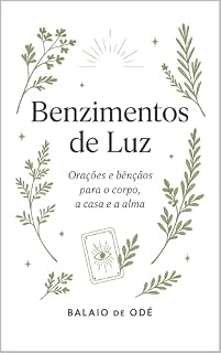 Livro Benzimentos de Luz: Orações e Bençãos para o corpo, a casa e a alma
