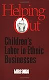 Helping Out : Children's Labor in Ethnic Businesses, Song, Miri, 156639709X