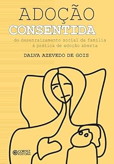 Livro Adoção consentida: do desenraizamento social da família à prática de adoção aberta