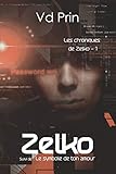 Zelko (Les chroniques de Zelko t. 1) (French Edition) by V.D Prin, Virginie Wernert