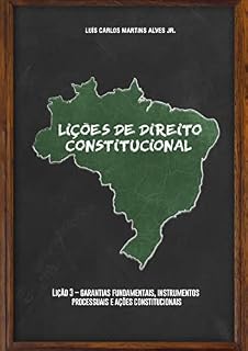 Livro LIÇÕES DE DIREITO CONSTITUCIONAL: LIÇÃO 3 garantias fundamentais, instrumentos processuais e ações constitucionais