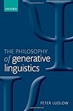 Peter Ludlow, "The Philosophy of Generative Linguistics" (Oxford UP, 2011)