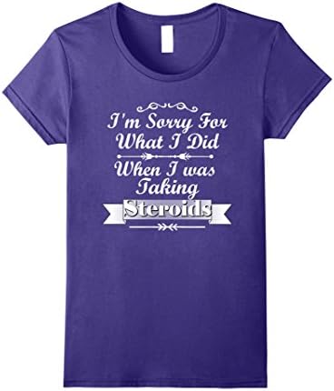 Womens I'm Sorry For What I Did When Taking Steroids Fun T-Shirt XL Purple