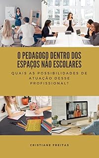 Livro O PEDAGOGO DENTRO DOS ESPAÇOS NÃO ESCOLARES: Quais as possibilidades de atuação desse profissional?