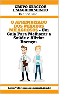 Livro O APRENDIZADO DOS MÉDICOS MILAGROSOS - Um Guia Para Melhorar a Saúde e Aliviar Doenças