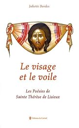 Le  visage et le voile ou Les poésies de sainte Thérèse de Lisieux